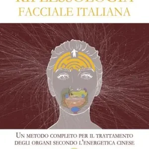 Pagamento Sicuro Riflessologia facciale italiana. Un metodo completo per il trattamento degli organi secondo l‘energetica cinese