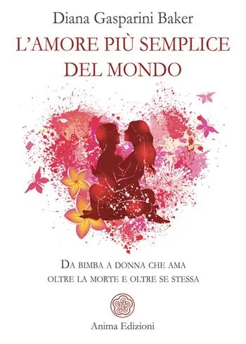 L‘amore più semplice del mondo. Da bimba a donna che ama oltre la morte e oltre se stessa Offerta Speciale