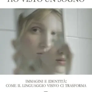 Occasione Imperdibile Ho visto un sogno. Immagini e identità come il linguaggio visivo ci trasforma