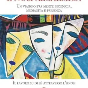 Prezzo Basso Ipnosi alchemica. Un viaggio tra mente inconscia, medianità e presenza. Il lavoro su di sé attraverso l‘ipnosi