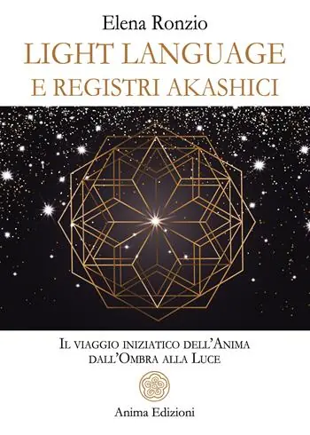 Light language e registri akashici. Il viaggio iniziatico dell‘anima dall‘ombra alla luce Promozione