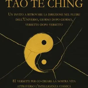 Vivere il Tao Te Ching. Un invito a ritrovare la direzione nel fluire dell‘Universo, giorno dopo giorno, versetto dopo versetto. 81 versetti per co-creare la nostra vita attraverso l‘intelligenza cosmica Compra Online