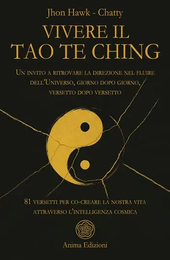 Vivere il Tao Te Ching. Un invito a ritrovare la direzione nel fluire dell‘Universo, giorno dopo giorno, versetto dopo versetto. 81 versetti per co-creare la nostra vita attraverso l‘intelligenza cosmica Compra Online