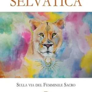 Prezzo Scontato Selvatica. Sulla via del femminile sacro