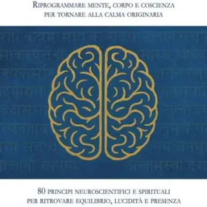 Super Prezzo Reset cerebrale. Riprogrammare mente, corpo e coscienza per tornare alla calma originaria. 80 principi neuroscientifici e spirituali per ritrovare equilibrio, lucidità e presenza