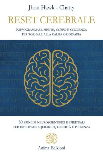 Super Prezzo Reset cerebrale. Riprogrammare mente, corpo e coscienza per tornare alla calma originaria. 80 principi neuroscientifici e spirituali per ritrovare equilibrio, lucidità e presenza