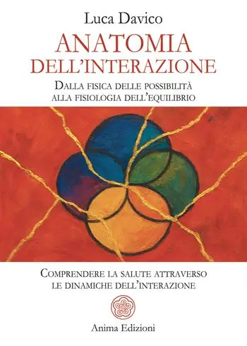 Anatomia dell’interazione. Dalla fisica delle possibilità alla fisiologia dell’equilibrio. Comprendere la salute attraverso le dinamiche dell’interazione Offerta Lampo