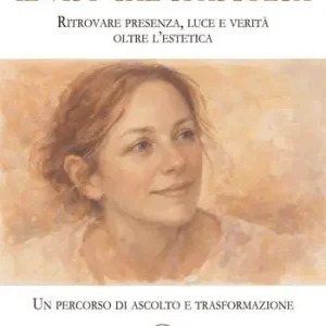 Il viso che ti ascolta. Ritrovare presenza, luce e verità oltre l’estetica. Un percorso di ascolto e trasformazione Offerta Lampo