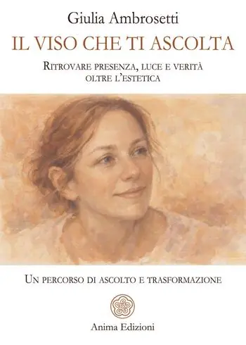 Il viso che ti ascolta. Ritrovare presenza, luce e verità oltre l’estetica. Un percorso di ascolto e trasformazione Offerta Lampo