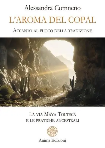 L‘aroma del copal. Accanto al fuoco della tradizione. La via Maya Tolteca e le pratiche ancestrali Vendita Finale