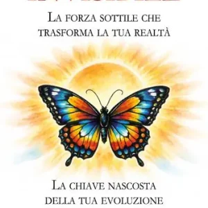Di Tendenza Invisibile. La forza sottile che trasforma la tua realtà. La chiave nascosta della tua evoluzione