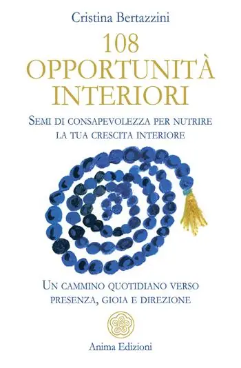 108 opportunità interiori. Semi di consapevolezza per nutrire la tua crescita interiore - Un cammino quotidiano verso presenza, gioia e direzione Prezzo Scontato