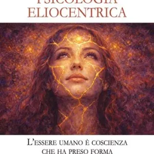 Economico Appunti di psicologia eliocentrica. L’essere umano è coscienza che ha preso forma