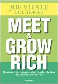 Spedito Oggi Meet & grow rich. Organizza il tuo gruppo mastermind per la salute, la ricchezza e altro ancora