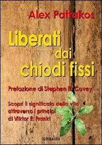 Reso Gratuito Liberati dai chiodi fissi. Scopri il significato della vita attraverso i principi di Viktor E. Frankl