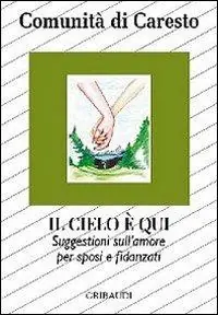 Non Perdere Il cielo è qui. Suggestioni per sposi e fidanzati sull‘amore dal Vangelo alla vita