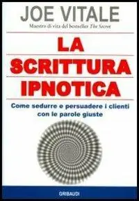 Promozione La scrittura ipnotica. Come sedurre e persuadere i clienti con le parole giuste