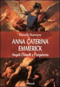 Anna Caterina Emmerich tra visioni di santi, angeli e anime del purgatorio Spedizione Espresso