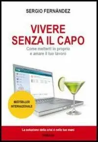 Vivere senza il capo. Come metterti in proprio e amare il tuo lavoro Sconto