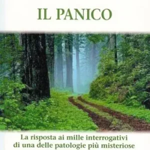 Nuovo Arrivo Il panico. La risposta ai mille interrogativi di una delle patologie più misteriose del nostro secolo