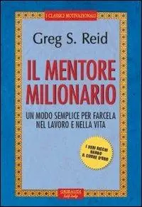 Il mentore milionario. Un modo semplice per farcela nel lavoro e nella vita Nuovo Arrivo