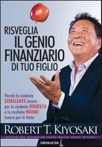 Promozione Esclusiva Risveglia il genio finanziario di tuo figlio. Perché lo studente eccellente lavora per lo studente discreto e lo studente buono lavora per lo Stato