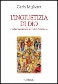 L‘ ingiustizia di Dio e altre anomalie del suo amore... Reso Gratuito