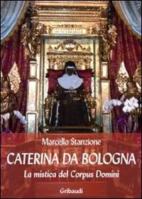 Caterina da Bologna. La mistica del Corpus Domini Saldi