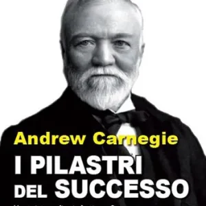 Spedizione Espresso I pilastri del successo. L‘autobiografia di Andrew Carnegie