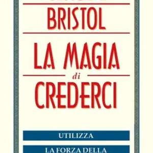 La magia di crederci. Utilizza la forza della tua mente Scelto Dai Clienti