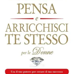Pensa e arricchisci te stesso per le donne. Usa il tuo potere per creare il tuo successo Subito Disponibile