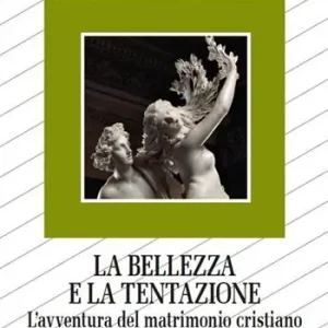 La bellezza e la tentazione. L‘avventura del matrimonio cristiano Reso Gratuito