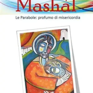 Mashàl. Le parabole profumo di misericordia Spedito Oggi