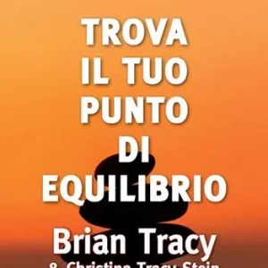 Trova il tuo punto di equilibrio. Chiarisci le tue priorità, semplifica la vita, ottieni di più Compra Adesso