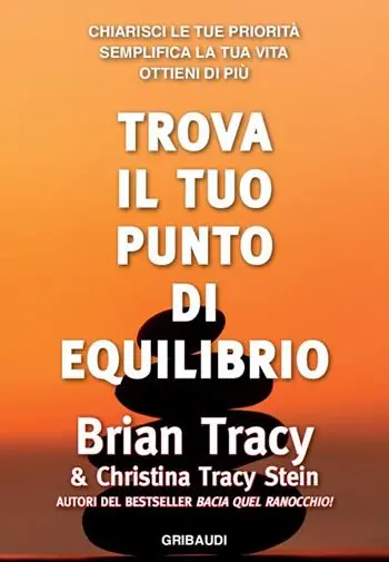 Trova il tuo punto di equilibrio. Chiarisci le tue priorità, semplifica la vita, ottieni di più Compra Adesso