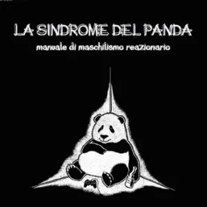 Novità La sindrome del panda. Manuale di maschilismo reazionario