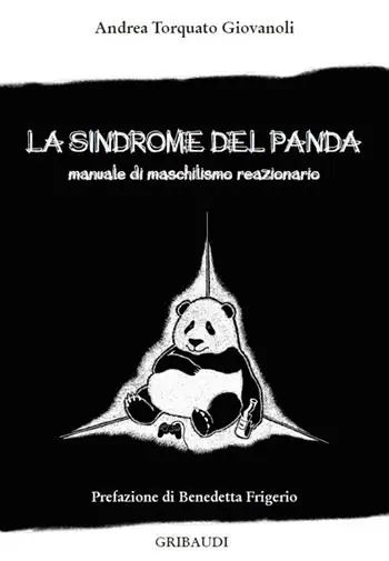 Novità La sindrome del panda. Manuale di maschilismo reazionario