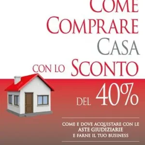 Subito Disponibile Come comprare casa con lo sconto del 40%. Come e dove acquistare con le aste giudiziarie e farne il tuo business