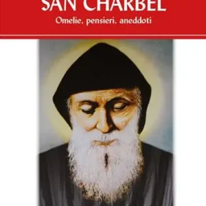 Parole di san Charbel. Omelie, pensieri, aneddoti Ultimissimo Modello