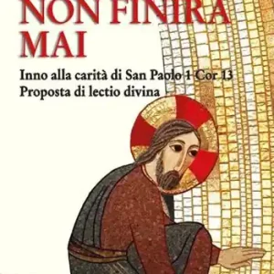 Acquista Ora L‘amore non finirà mai. Inno alla carità di san Paolo 1 Cor 13. Proposta di lectio divina