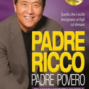 Offerta Lampo Padre ricco padre povero. Quello che i ricchi insegnano ai figli sul denaro. Con aggiornamenti per il XXI secolo e 9 nuove sessioni di studio