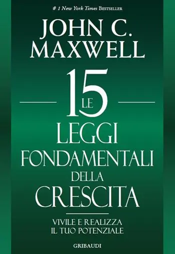 Le 15 leggi fondamentali della crescita. Vivile e realizza il tuo potenziale Occasione Imperdibile