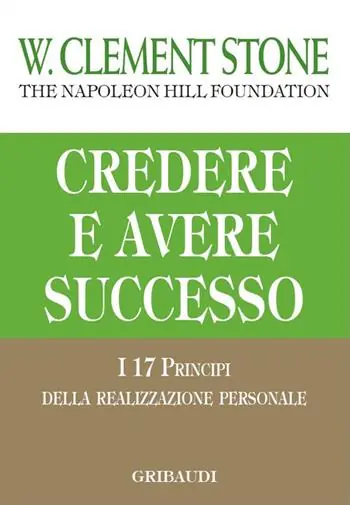 Credere e avere successo. I 17 principi della realizzazione personale Sconto