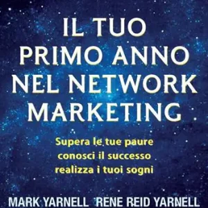 Il tuo primo anno nel network marketing. Supera le paure, conosci il successo, realizza i tuoi sogni Offerta