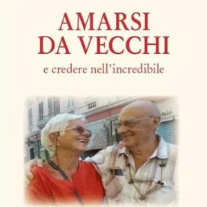 Amarsi da vecchi e credere nell‘incredibile Ultima Occasione