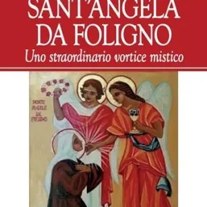 Occasione Imperdibile Sant‘Angela da Foligno. Uno straordinario vortice mistico