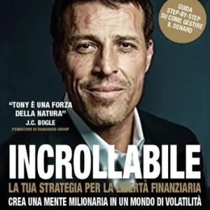 Incrollabile. La tua strategia per la libertà finanziaria. Crea una mente milionaria in un mondo di volatilità Offerta Speciale