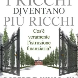 Promo Stagionale Perché i ricchi diventano più ricchi. Cos‘è veramente l‘istruzione finanziaria?