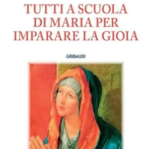 Tutti a scuola di Maria per imparare la gioia Novità