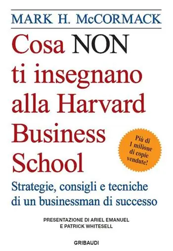 Cosa non ti insegnano alla Harvard Business School. Strategie, consigli e tecniche di un businessman di successo Offerta